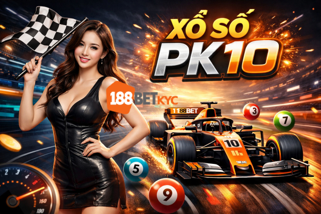 Luật chơi xổ số PK10 cơ bản Giải thích xổ số PK10 là gì từ góc nhìn 188BET HIPHOP