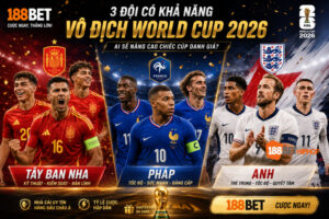 3 đội có khả năng vô địch World Cup 2026 cùng phân tích của chuyên gia 188BET Marandu