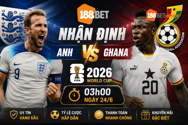 Thông tin quan trọng nhận định Anh vs Ghana 188BET CK